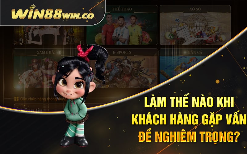 Trách Nhiệm Của Hội Viên Khi Tham Gia Win88 2 Làm Thế Nào Khi Khách Hàng Gặp Vấn Đề Nghiêm Trọng?