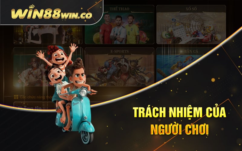Trách Nhiệm Của Hội Viên Khi Tham Gia Win88 1 Trách Nhiệm Của Người Chơi